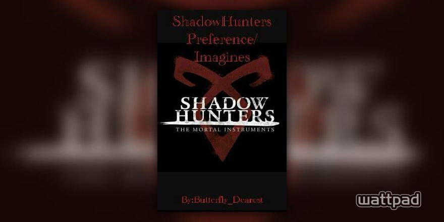 ShadowHunters Preferences - Camille Catch Up - Wattpad