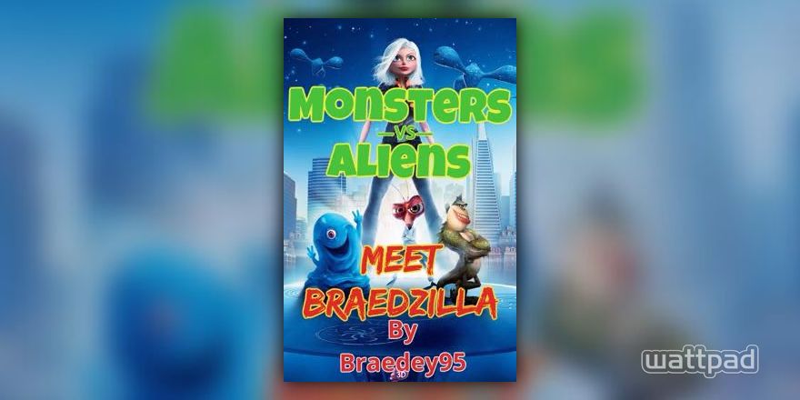 Monsters VS Aliens: Meet Braedzilla - Braedey95 - Wattpad