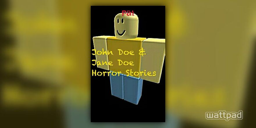 The Story Of John Doe & Jane Doe [Roblox] - [PLEASE READ!!] - Wattpad