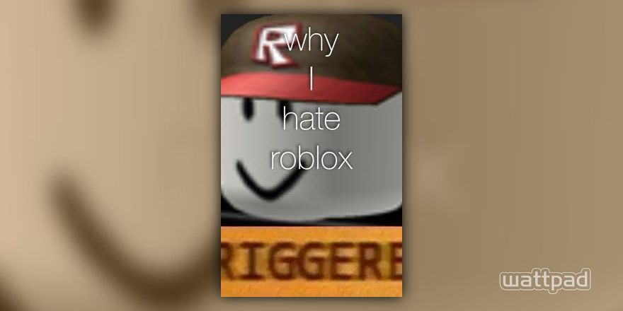 Why I Hate Roblox Roblox Wattpad - i hate soda roblox