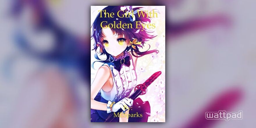 The Girl with Golden Eyes - Chapter 5- My Golden Eyes - Wattpad