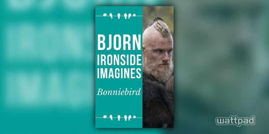 VIKINGS IMAGINES - Imagine you see Bjorn after a decade or two. - Wattpad