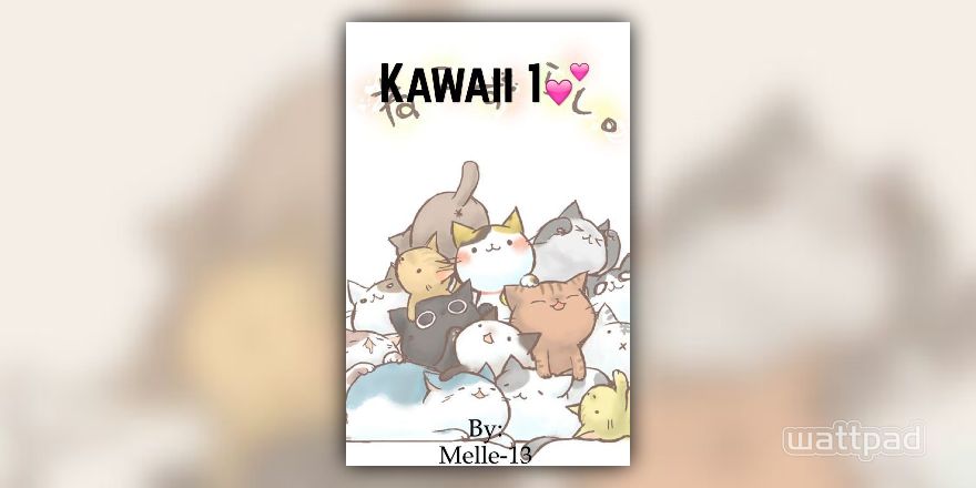 Kawaii 1 💕 [Terminé] - Kawaii - Wattpad