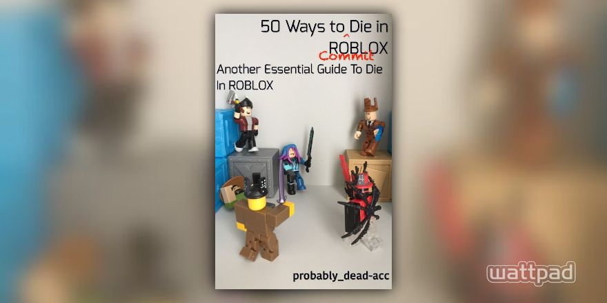 50 Ways To Commit Die In Roblox Another Essential Guide To Die In Roblox 2 Commit Cease Functions Of Vital Organs Wattpad - 50 brutal ways to die in roblox