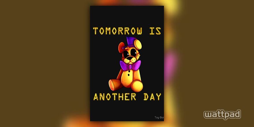 Tomorrow Is An Another Day Furry X Fnaf Character S Info Wattpad - im your brother till the end iybtte a roblox piggy fanfic fnafghostchildfan wattpad
