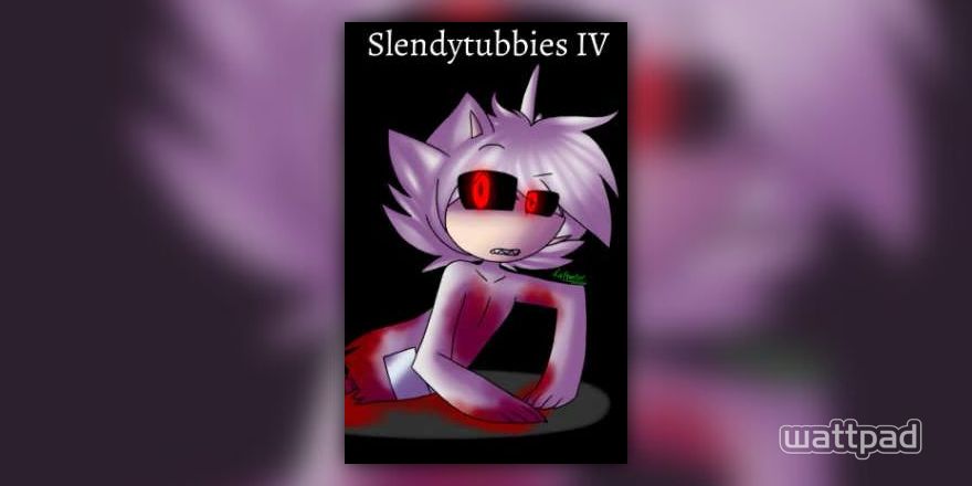 Slendytubbies 4 - _L400y_ - Wattpad