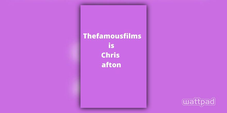Thefamousfilms Is Chris Afton Who Are You Wattpad - roblox ultimate custom night rp lorekeeper