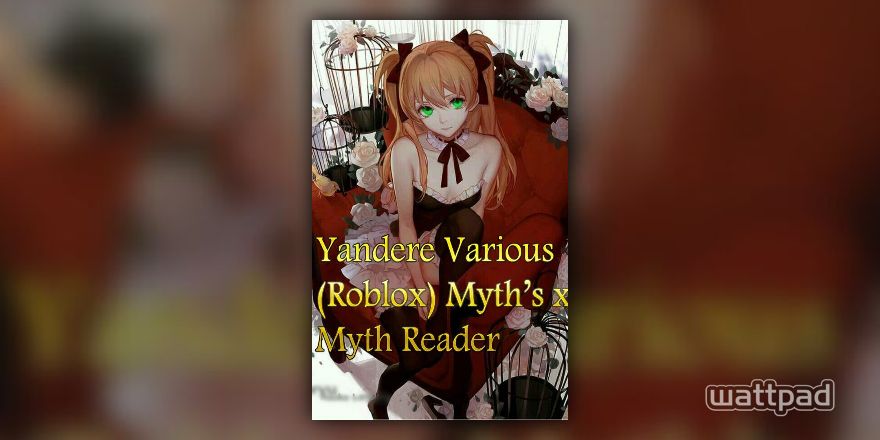 Yandere Various (Roblox) Myth's x Myth Reader - Yandere List - Wattpad