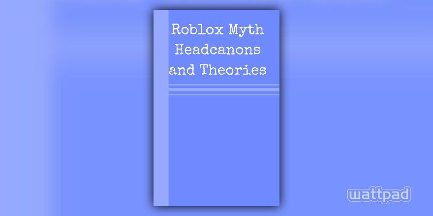 Roblox Myth Headcanons And Theories Misc Types Of Myths Wattpad - roblox killer clown ids