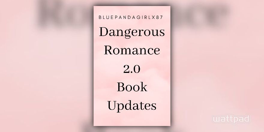 Dangerous Romance 2.0 Book Updates (COMPLETED) - Goodbye Message - Wattpad