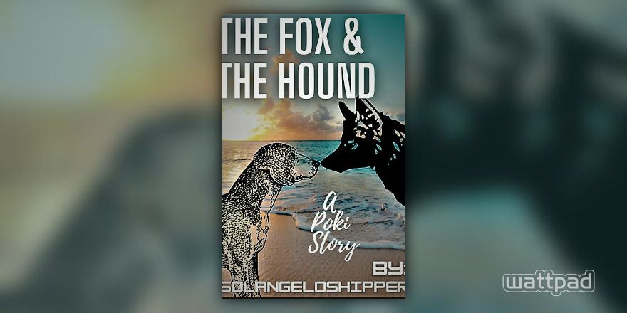 The Fox and the Hound (A Poki Story) - Ch XX - A Little Fourth Wall  Breaking - Wattpad