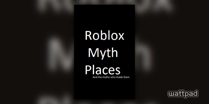 Roblox Myth Games And The Myths Who Made Them Revokedchild Part 1 Wattpad - scary moments and secrets about roblox do it wattpad