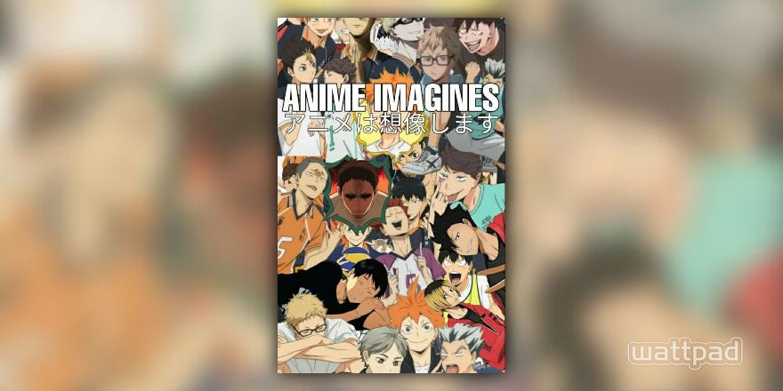 Imagine Animes - [ 𝑯𝑨𝑰𝑲𝒀𝑼𝑼 ] - Wattpad