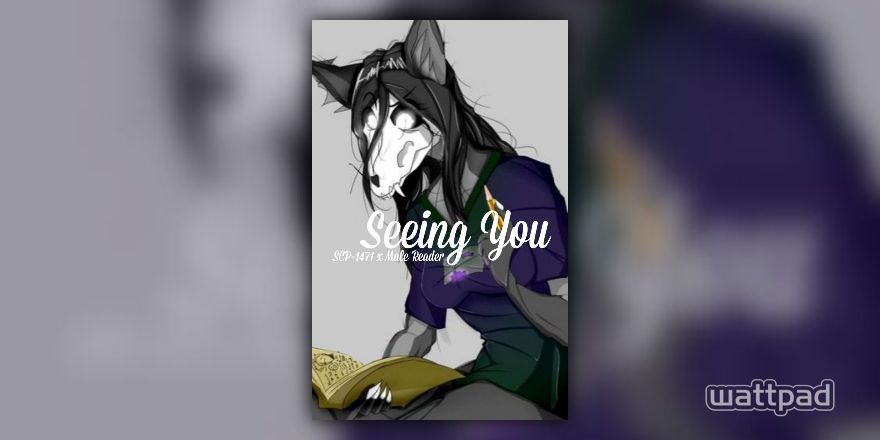 Seeing You  SCP-1471 x Male Reader - Chapter Eight (🍋) - Wattpad