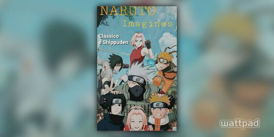 Imagine Naruto Clássico e Shippuden - Sasuke - Wattpad