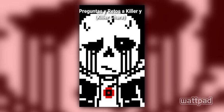 Preguntas y Retos a Killer Sans(Y Killer Chara)Chans - Not Here (Sometimes)  Anymore - Wattpad