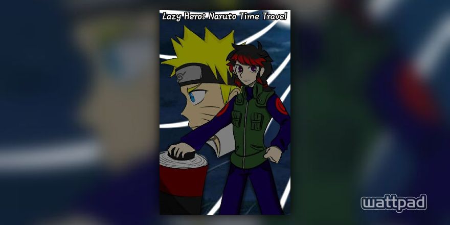 Lazy Hero: Naruto Time Travel - Cyber_TechDude - Wattpad