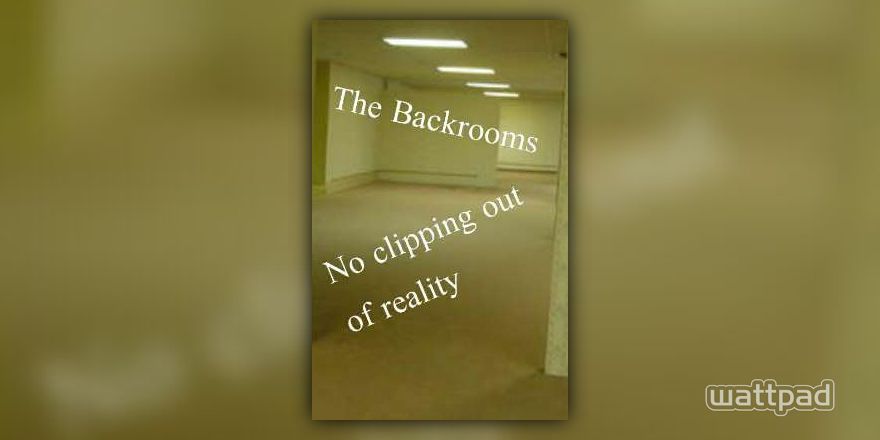The Backrooms (No clipping out of reality) #1 - Level 1 - Wattpad