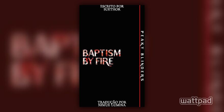 Baptism by Fire ━ peaky blinders ━ tradução - introduction - Wattpad