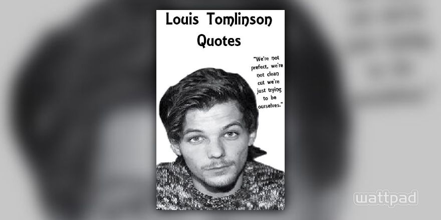 Louis Tomlinson Quotes - LT Quote 14 - Wattpad