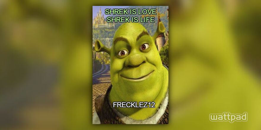 Shrek is Love Shrek is Life - do you wanna be my