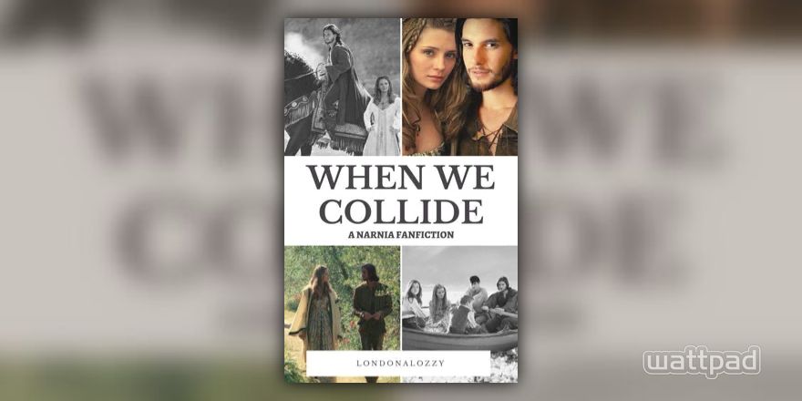 When We Collide // Narnia - Chapter 5 - The Lone Islands - Wattpad