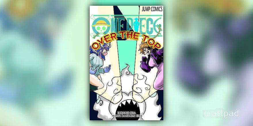 Over the Top (One Piece x Male Reader Story) - Some random guy - Wattpad