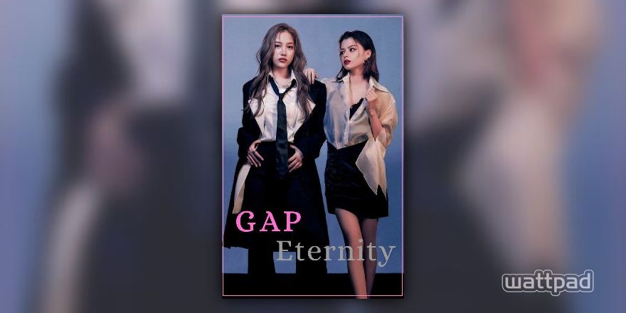 GAP The Series Eternity - INTRODUÇÃO - Wattpad