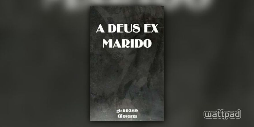 A DEUS EX MARIDO - capítulo 44 - Wattpad