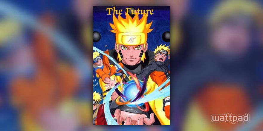 The Future: Naruto Fanfiction - MyAnimehub - Wattpad