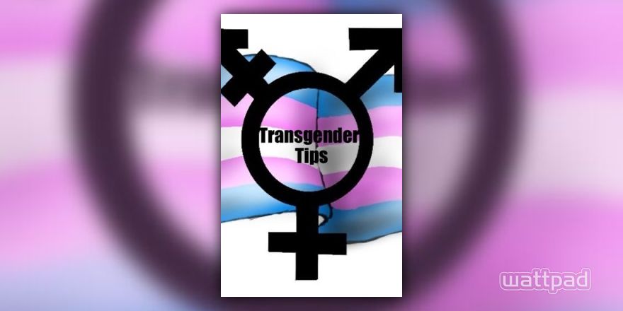 Transgender Tips - Gender? Sex? - Wattpad