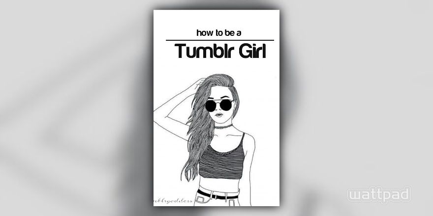 How To Be A Tumblr Girl