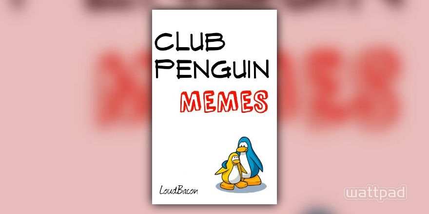 Club Penguin Memes (#Wattys2016) - 12% - Wattpad