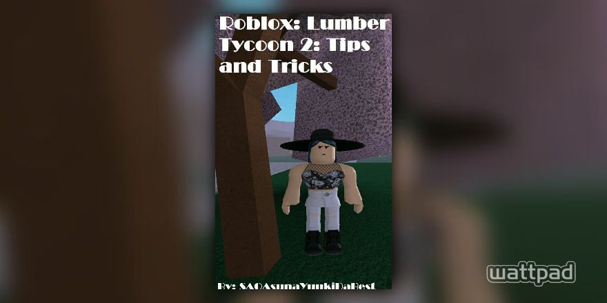 Roblox Lumber Tycoon 2 Tips And Tricks Trading Guide Wattpad - bobble wobble roblox