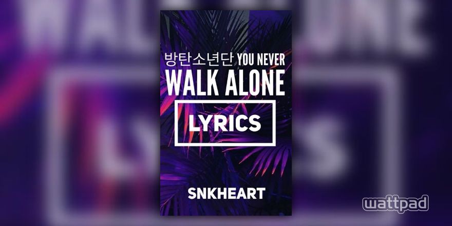 Bts 방탄소년단 You Never Walk Alone Lyrics Not Today Korean Romanized Wattpad